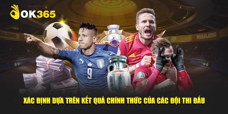 Xác định chiến thắng dựa trên kết quả chính thức của các đội thi đấu