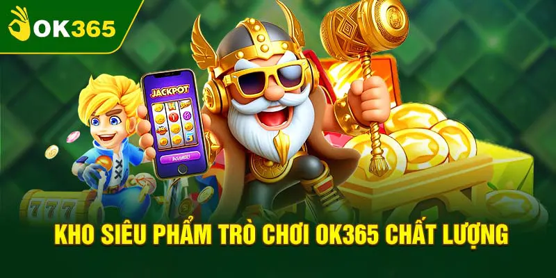 Những siêu phẩm giải trí online tại sân chơi Ok365